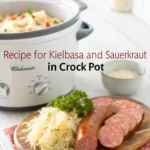 Recipe for Kielbasa and Sauerkraut in Crock Pot: Simple 6-Step Homemade Comfort 5 recipe for kielbasa and sauerkraut in crock pot